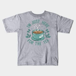 I am just here for the tea Kids T-Shirt